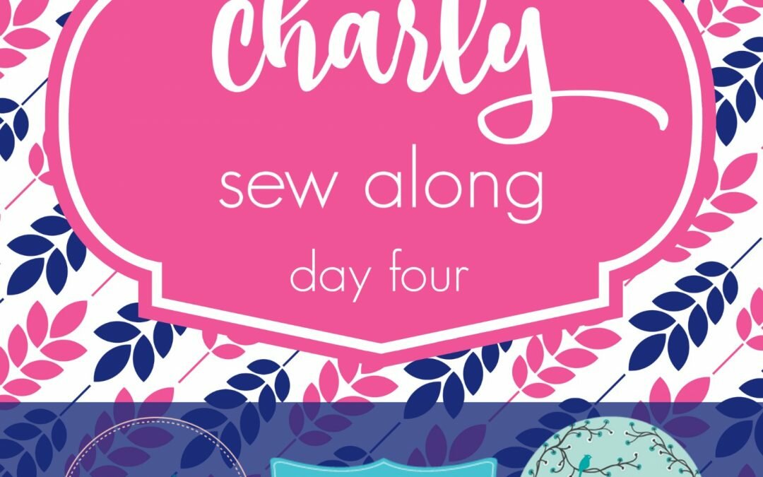 Charly Sew Along- Day Four